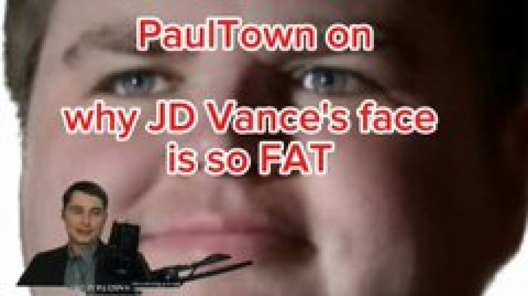 Paul Town EXPOSES JD Vance's FAT and UGLY Face